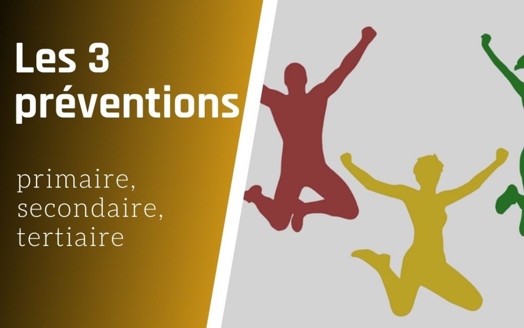 3 préventions : primaire, secondaire, tertiaire