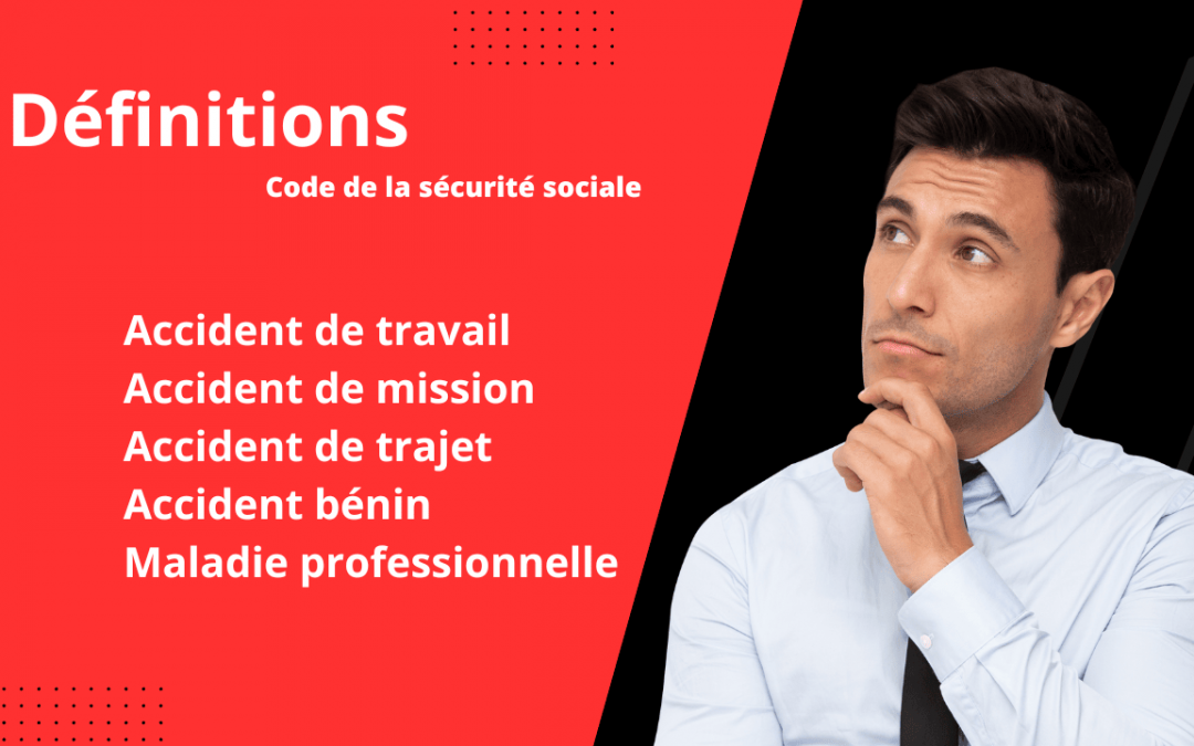 C&rsquo;est quoi un accident de travail, de mission, de trajet, bénin et une maladie professionnelle ?