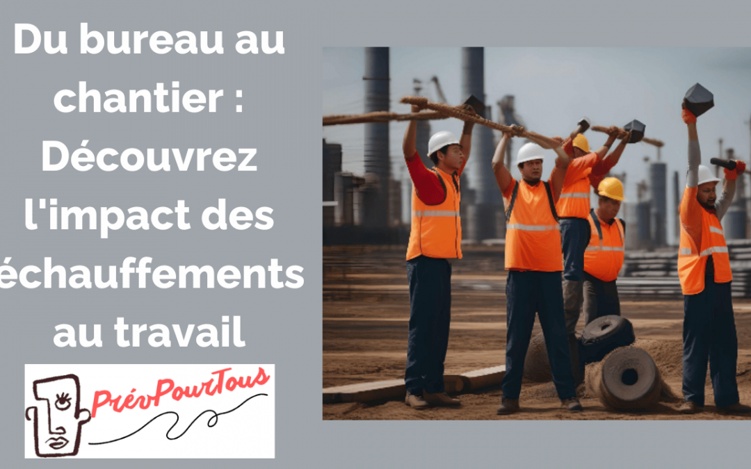 Du bureau au chantier : l&rsquo;impact des échauffements au travail