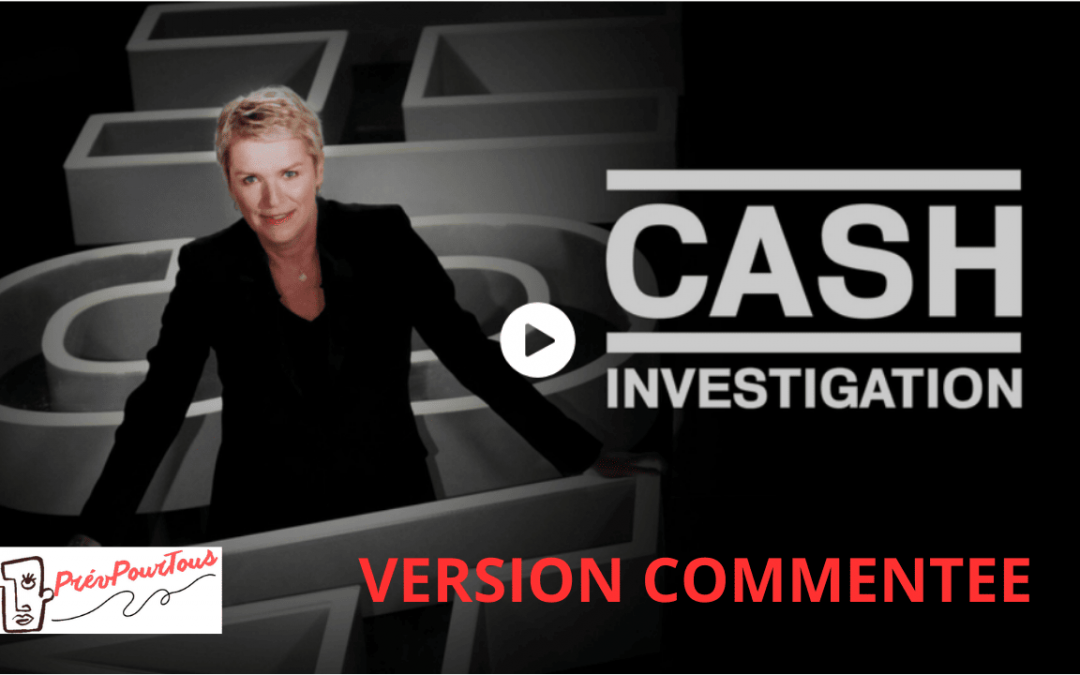 “Cash Investigation : Travail de malade, malade du travail” version commentée
