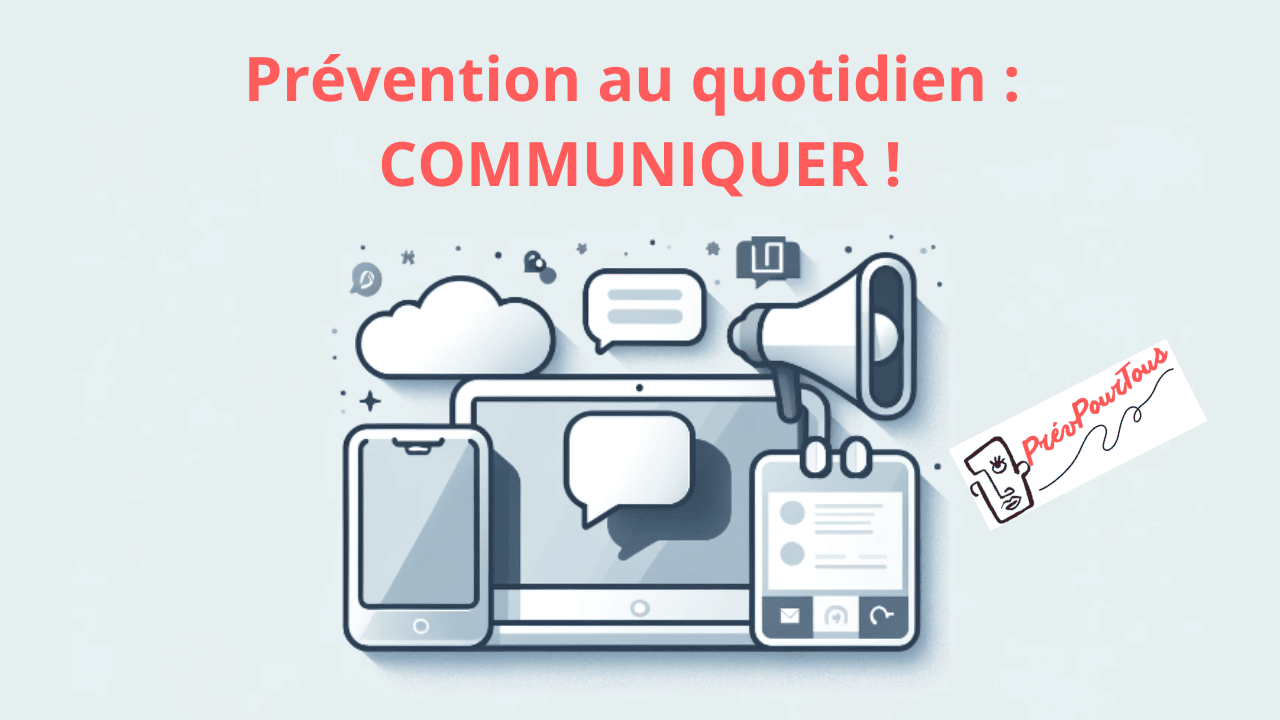 Comment faire de la prévention au quotidien COMMUNIQUER ! communiquer